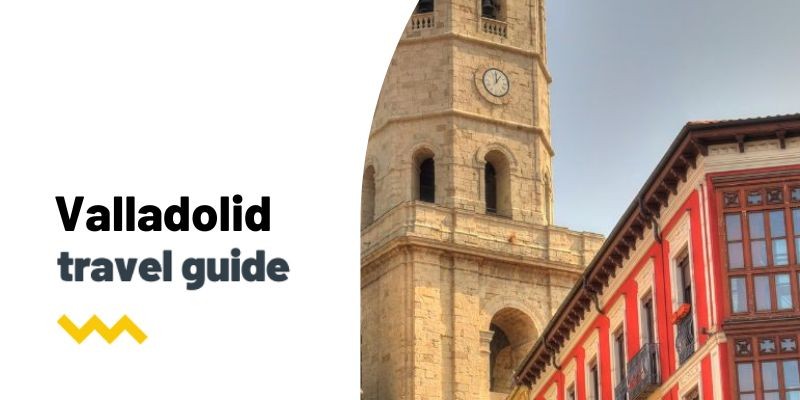 Guía de viaje: Qué ver y hacer en Valladolid